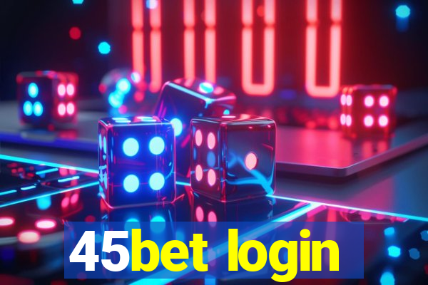 45bet login